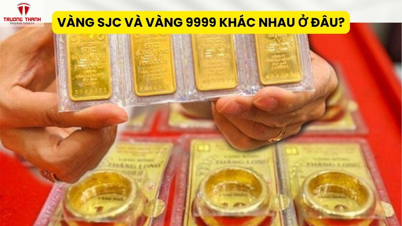 Vàng SJC Và Vàng 9999 Khác Nhau Ở Đâu?