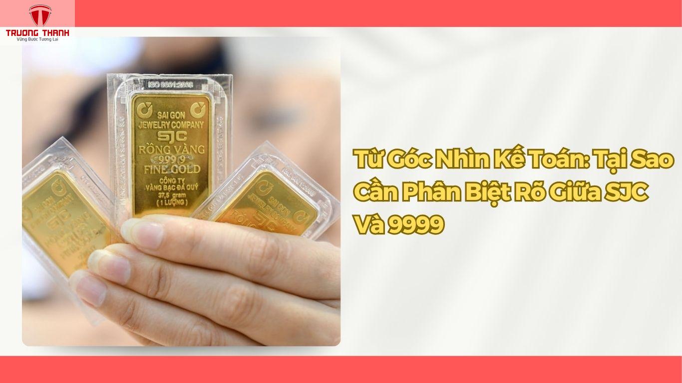 Vàng SJC Và Vàng 9999 Khác Nhau Ở Đâu?