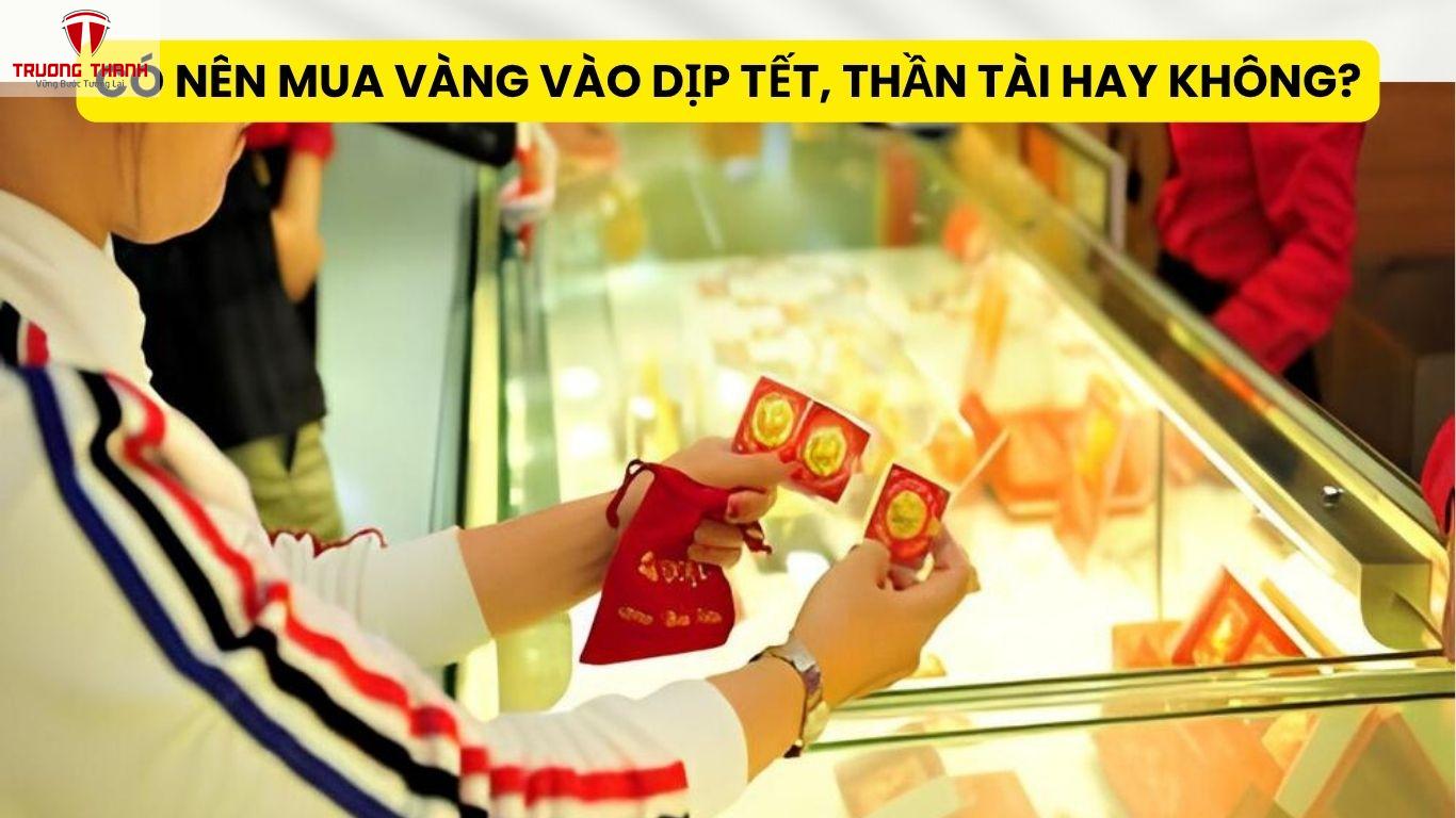 Có Nên Mua Vàng Vào Dịp Tết, Thần Tài Hay Không?