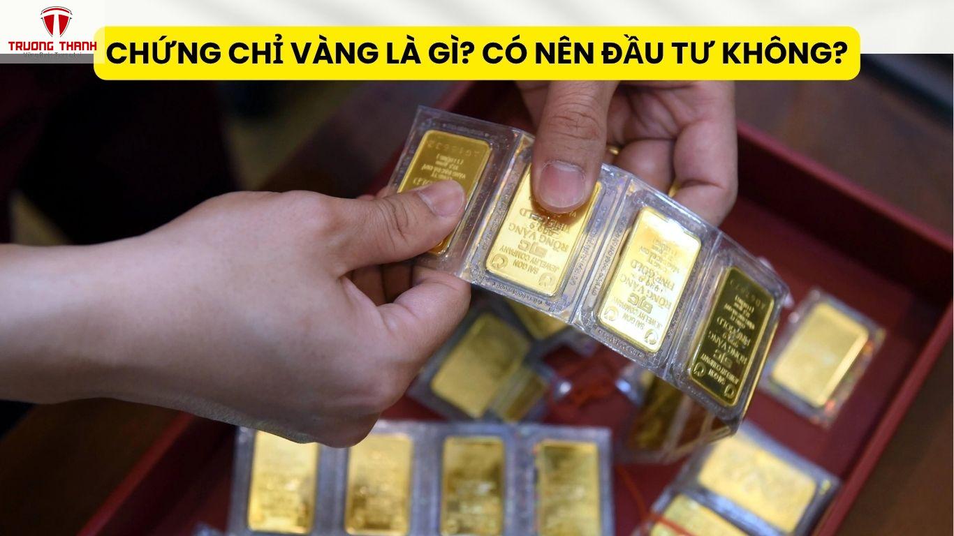 Chứng Chỉ Vàng Là Gì? Có Nên Đầu Tư Không?