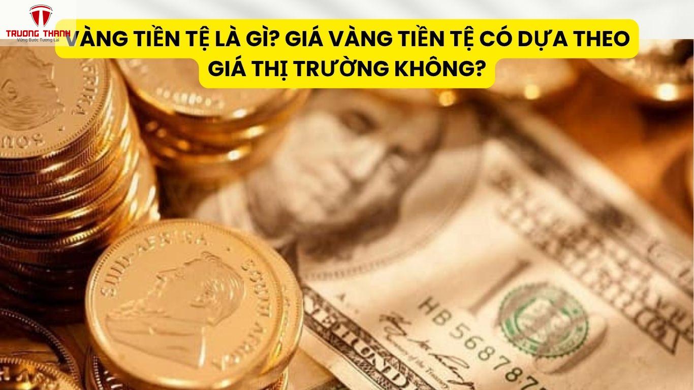 Vàng Tiền Tệ Là Gì? Giá Vàng Tiền Tệ Có Dựa Theo Giá Thị Trường Không?