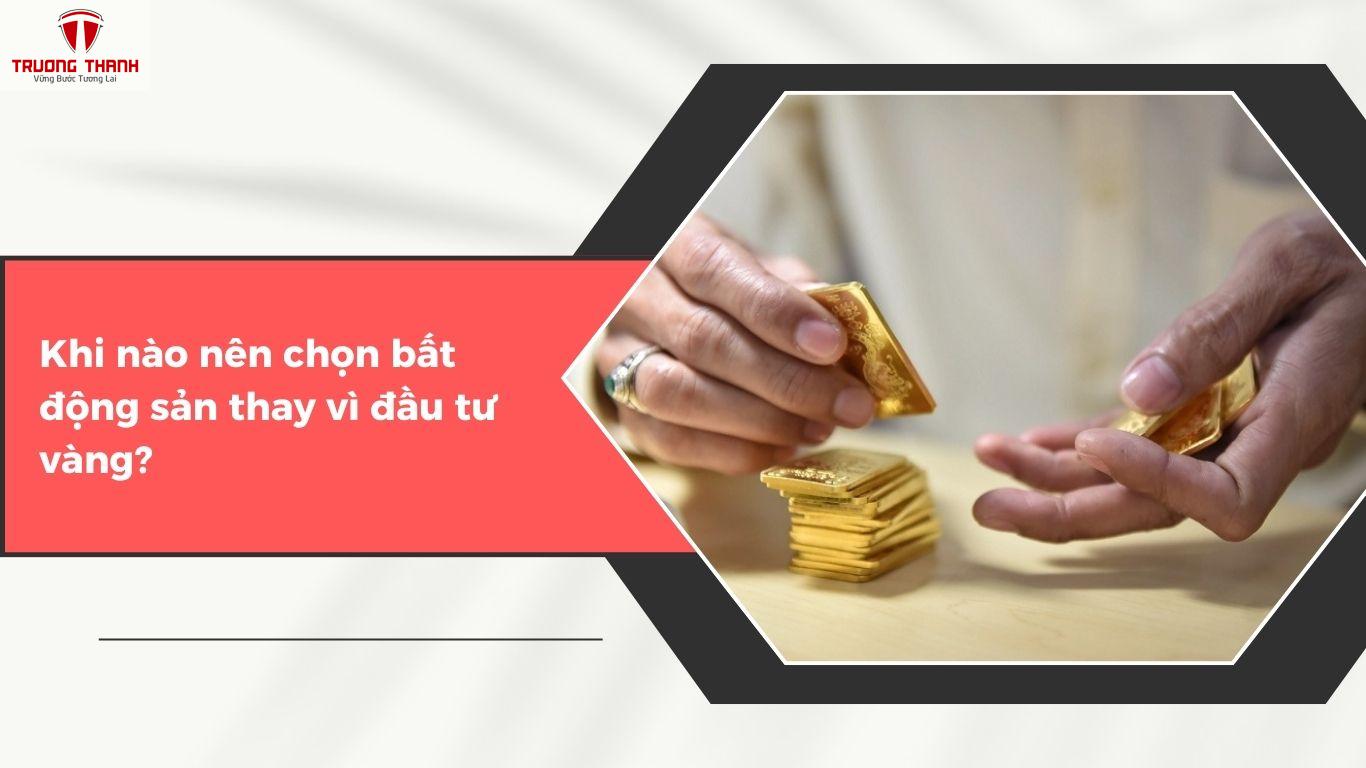 Nên đầu tư vàng Hay Bất Động Sản – Đâu Là Kênh Giữ Tài Sản Tốt Hơn?