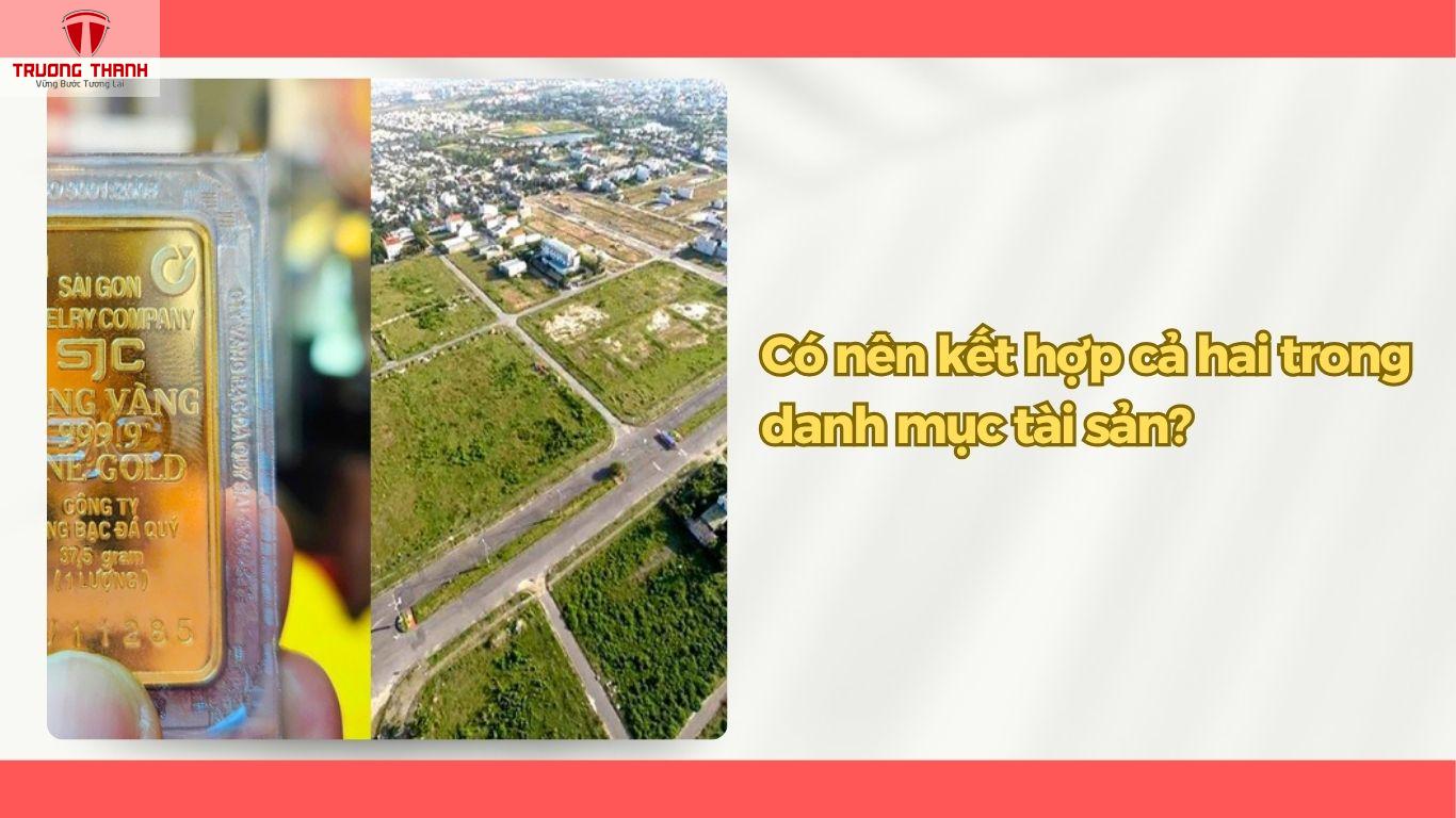 Nên đầu tư vàng Hay Bất Động Sản – Đâu Là Kênh Giữ Tài Sản Tốt Hơn?