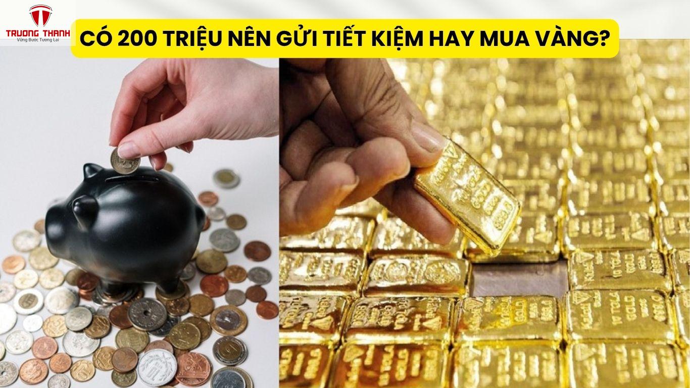 Có 200 Triệu Nên Gửi Tiết Kiệm Hay Mua Vàng?