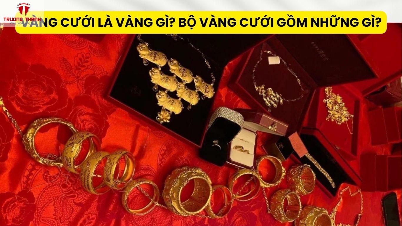 Vàng cưới Là Vàng Gì? Bộ Vàng Cưới Gồm Những Gì?