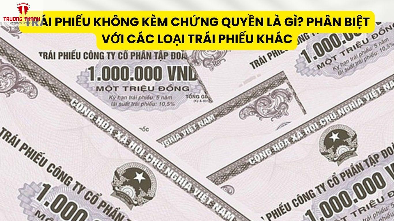Trái Phiếu Không Kèm Chứng Quyền Là Gì? Phân Biệt Với Các Loại Trái Phiếu Khác