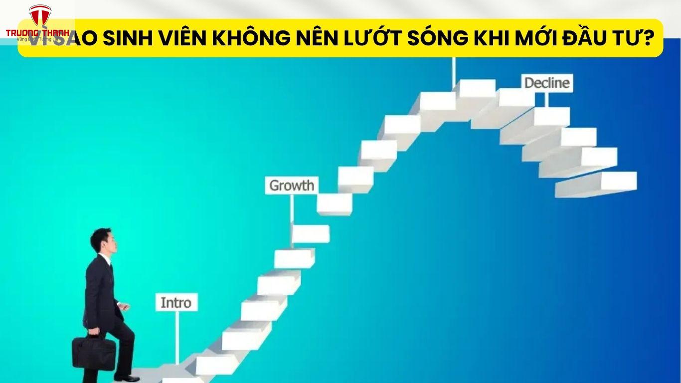 Vì Sao Sinh Viên Không Nên Lướt Sóng Khi Mới Đầu Tư?
