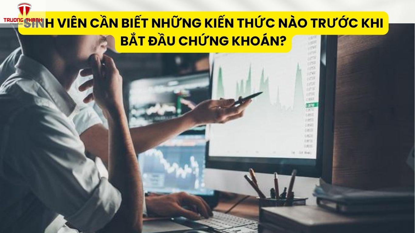 Sinh Viên Cần Biết Những Kiến Thức Nào Trước Khi Bắt Đầu Chứng Khoán?