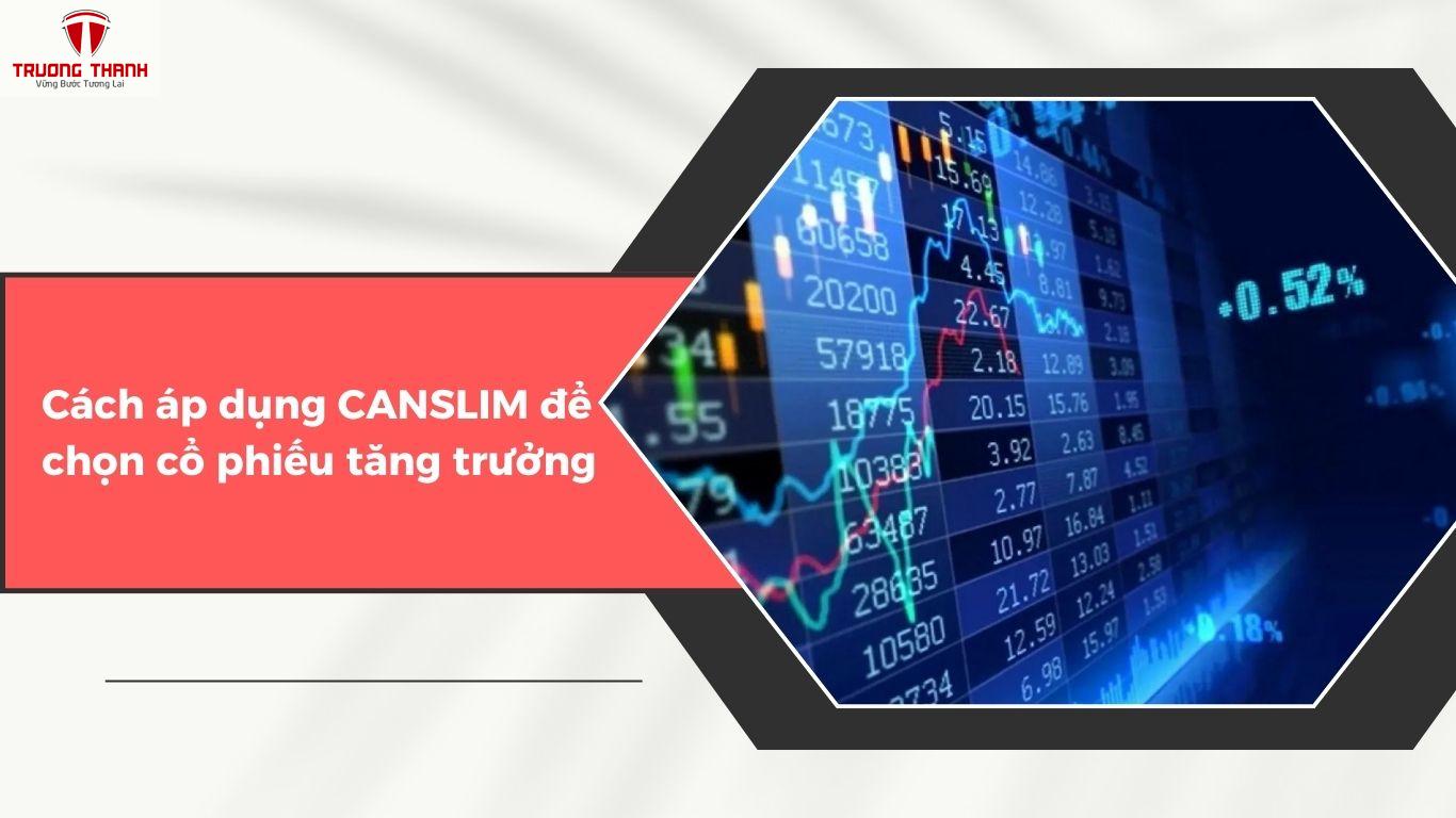 Đầu Tư Tăng Trưởng Là Gì? Cách Chọn Cổ Phiếu Tăng Trưởng Bằng Phương Pháp CANSLIM