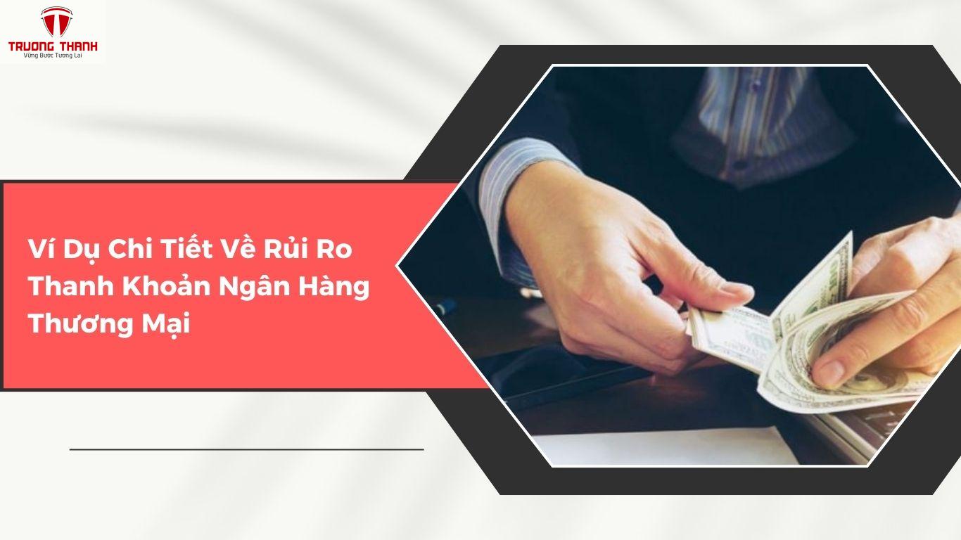 Rủi Ro Thanh Khoản Là Gì? Ví Dụ Về Rủi Ro Thanh Khoản Ngân Hàng Thương Mại