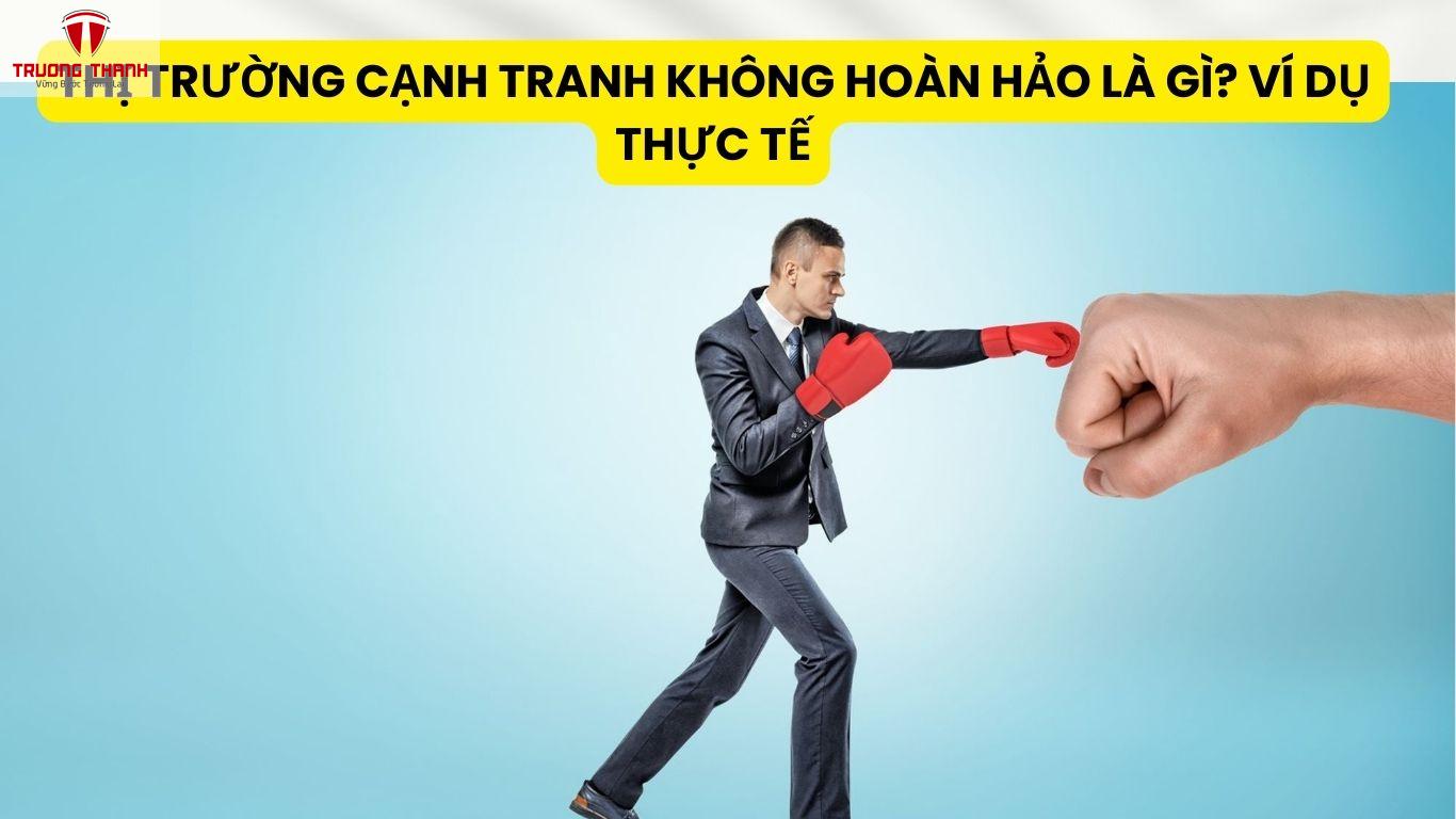 Thị Trường Cạnh Tranh Không Hoàn Hảo Là Gì? Ví Dụ Thực Tế