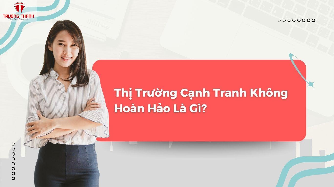 Thị Trường Cạnh Tranh Không Hoàn Hảo Là Gì? Ví Dụ Thực Tế