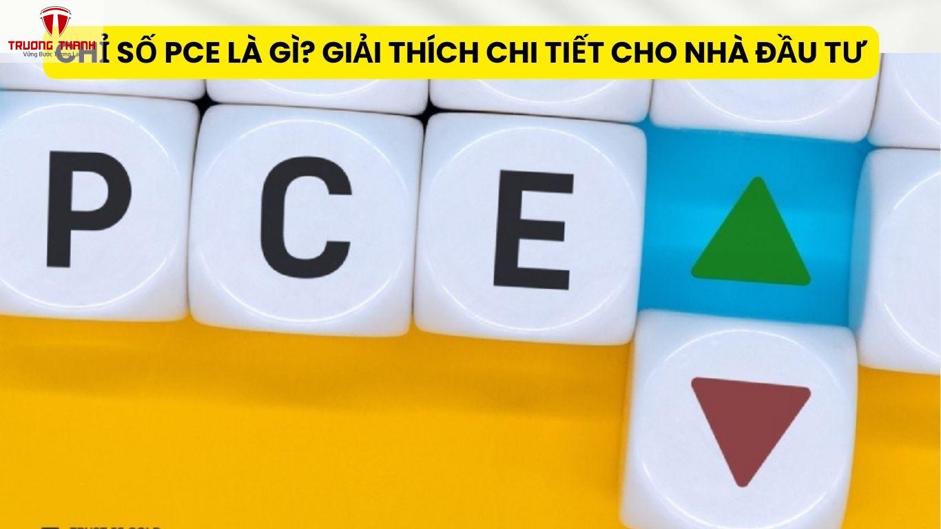 Chỉ Số PCE Là Gì? Giải Thích Chi Tiết Cho Nhà Đầu Tư