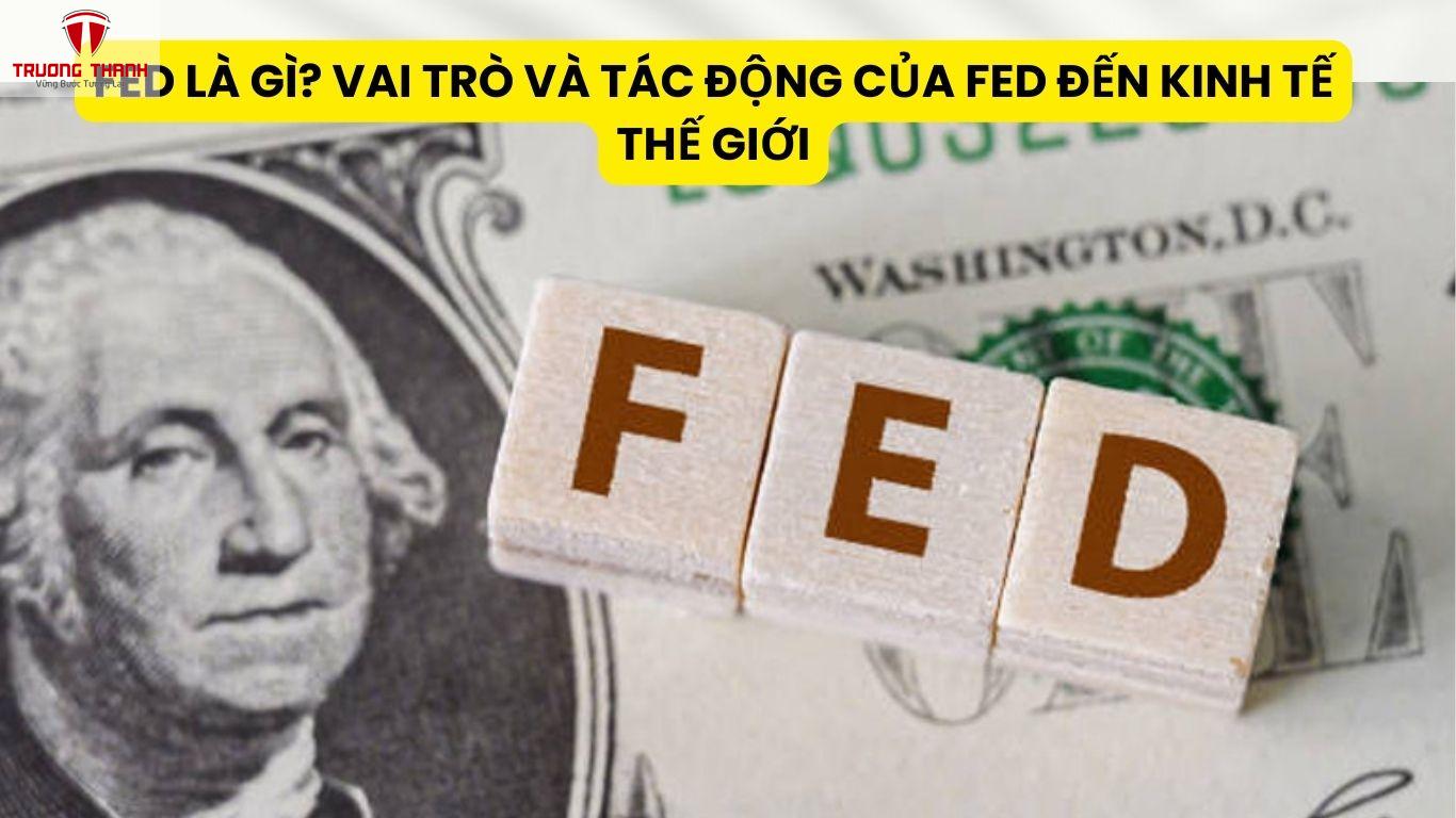 FED Là Gì? Vai Trò Và Tác Động Của FED Đến Kinh Tế Thế Giới