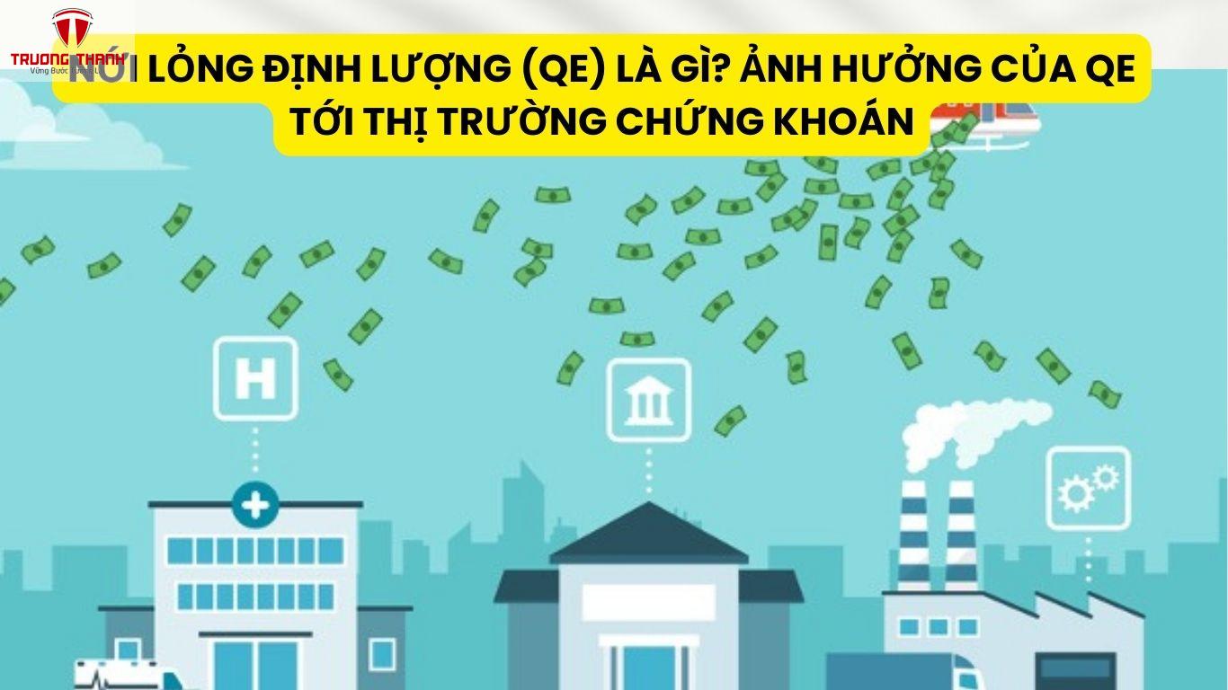 Nới Lỏng Định Lượng (QE) Là Gì? Ảnh Hưởng Của QE Tới Thị Trường Chứng Khoán