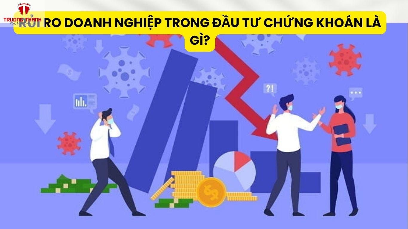 Rủi Ro Doanh Nghiệp Trong Đầu Tư Chứng Khoán Là Gì?