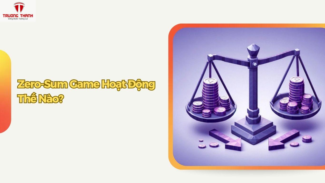 Zero-Sum Game Là Gì? Giải Thích Chi Tiết Và Ứng Dụng Thực Tế