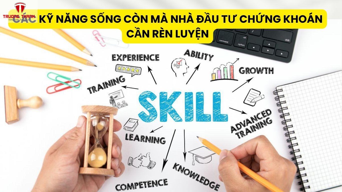 Các Kỹ Năng Sống Còn Mà Nhà Đầu Tư Chứng Khoán Cần Rèn Luyện