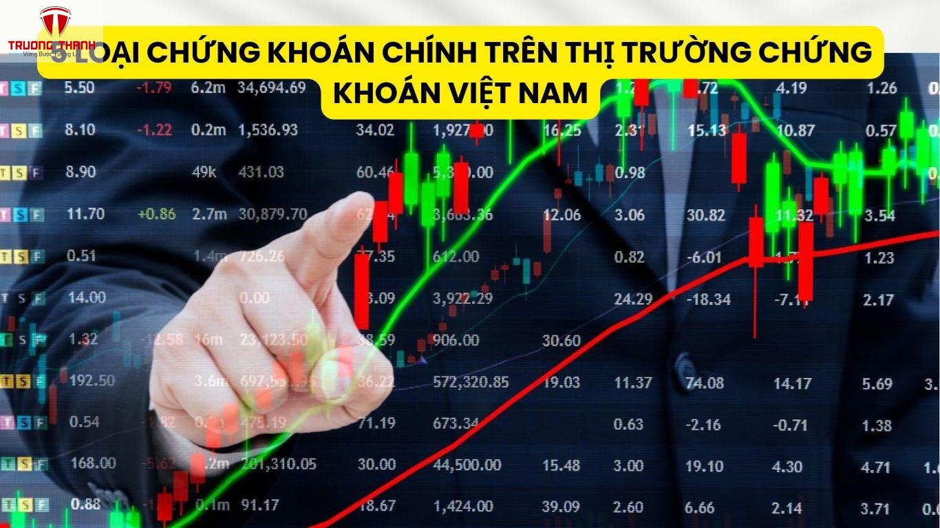 5 Loại Chứng Khoán Chính Trên Thị Trường Chứng Khoán Việt Nam