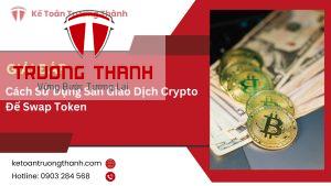 Cách Sử Dụng Sàn Giao Dịch Crypto Để Swap Token