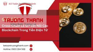 Cross-Chain Là Gì? Kết Nối Các Blockchain Trong Tiền Điện Tử