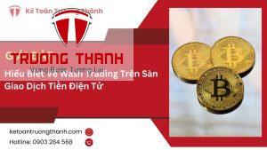 Hiểu Biết Về Wash Trading Trên Sàn Giao Dịch Tiền Điện Tử