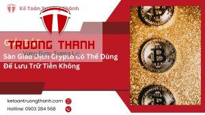 Sàn Giao Dịch Crypto Có Thể Dùng Để Lưu Trữ Tiền Không
