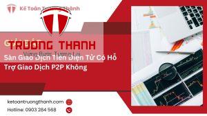 Sàn Giao Dịch Tiền Điện Tử Có Hỗ Trợ Giao Dịch P2P Không