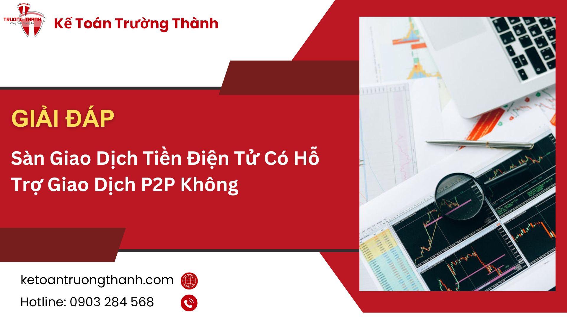 Sàn Giao Dịch Tiền Điện Tử Có Hỗ Trợ Giao Dịch P2P Không