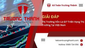 Thị Trường Vốn Là Gì? Triển Vọng Thị Trường Tại Việt Nam