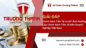 Chính Sách Tiền Tệ Là Gì? Ảnh Hưởng Của Chính Sách Tiền Tệ Đến Doanh Nghiệp Việt Nam