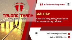 Vì Sao Giá Vàng Trong Nước Luôn Cao Hơn Giá Vàng Thế Giới?