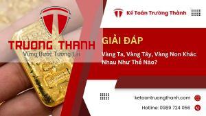 Vàng Ta, Vàng Tây, Vàng Non Khác Nhau Như Thế Nào?