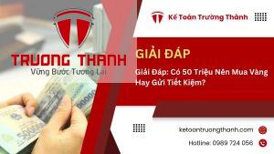 Giải Đáp: Có 50 Triệu Nên Mua Vàng Hay Gửi Tiết Kiệm?