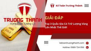 Top 3 Quốc Gia Có Trữ Lượng Vàng Lớn Nhất Thế Giới