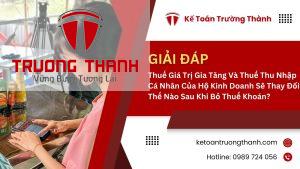 Thuế Giá Trị Gia Tăng Và Thuế Thu Nhập Cá Nhân Của Hộ Kinh Doanh Sẽ Thay Đổi Thế Nào Sau Khi Bỏ Thuế Khoán?