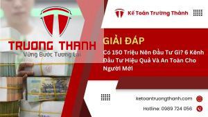 Có 150 Triệu Nên Đầu Tư Gì? 6 Kênh Đầu Tư Hiệu Quả Và An Toàn Cho Người Mới