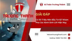 Có 50 Triệu Nên Đầu Tư Gì? Khám Phá Các Kênh Sinh Lời Hiện Nay