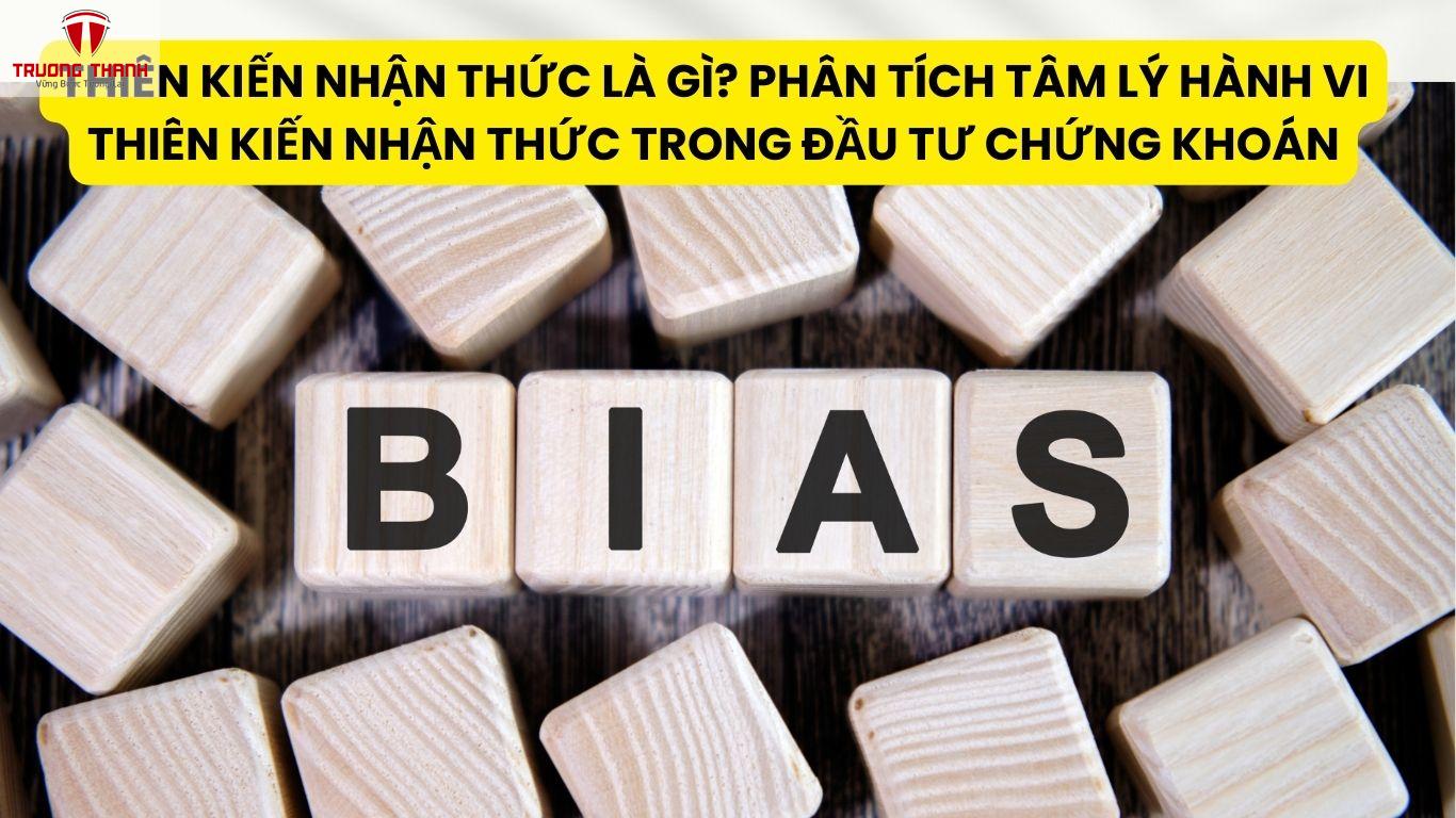 Thiên Kiến Nhận Thức Là Gì? Phân Tích Tâm Lý Hành Vi Thiên Kiến Nhận Thức Trong Đầu Tư Chứng Khoán