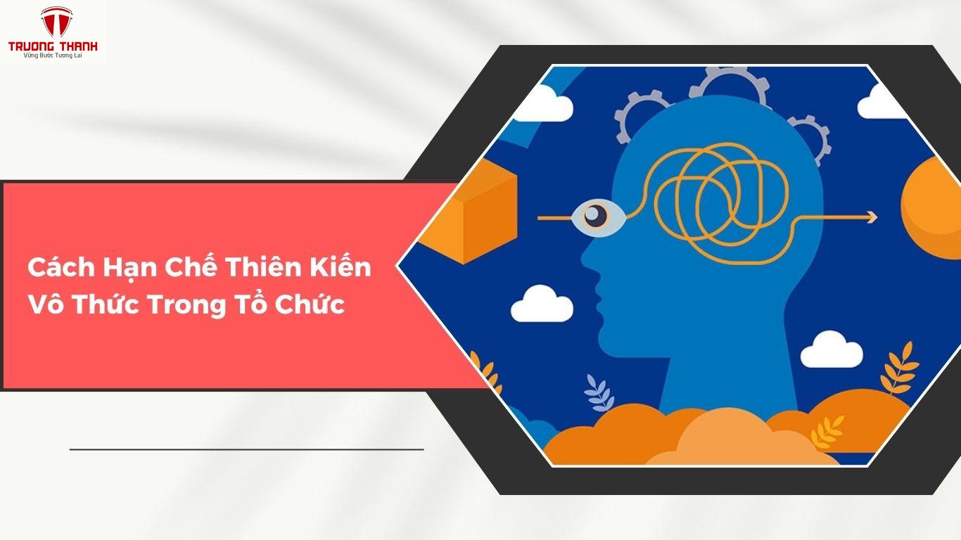 Thiên Kiến Vô Thức Là Gì? 4 Loại Thiên Kiến Vô Thức “Quậy Phá” Trong Tổ Chức