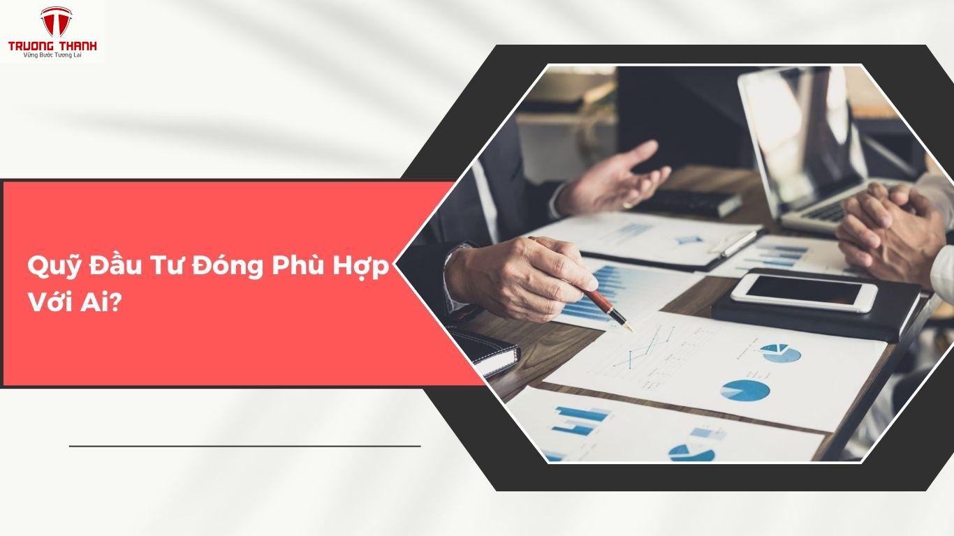Quỹ Đầu Tư Đóng Là Gì? Đặc Điểm Nổi Bật Của Quỹ Đầu Tư Đóng