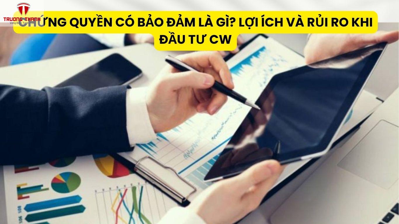 Chứng Quyền Có Bảo Đảm Là Gì? Lợi Ích Và Rủi Ro Khi Đầu Tư CW