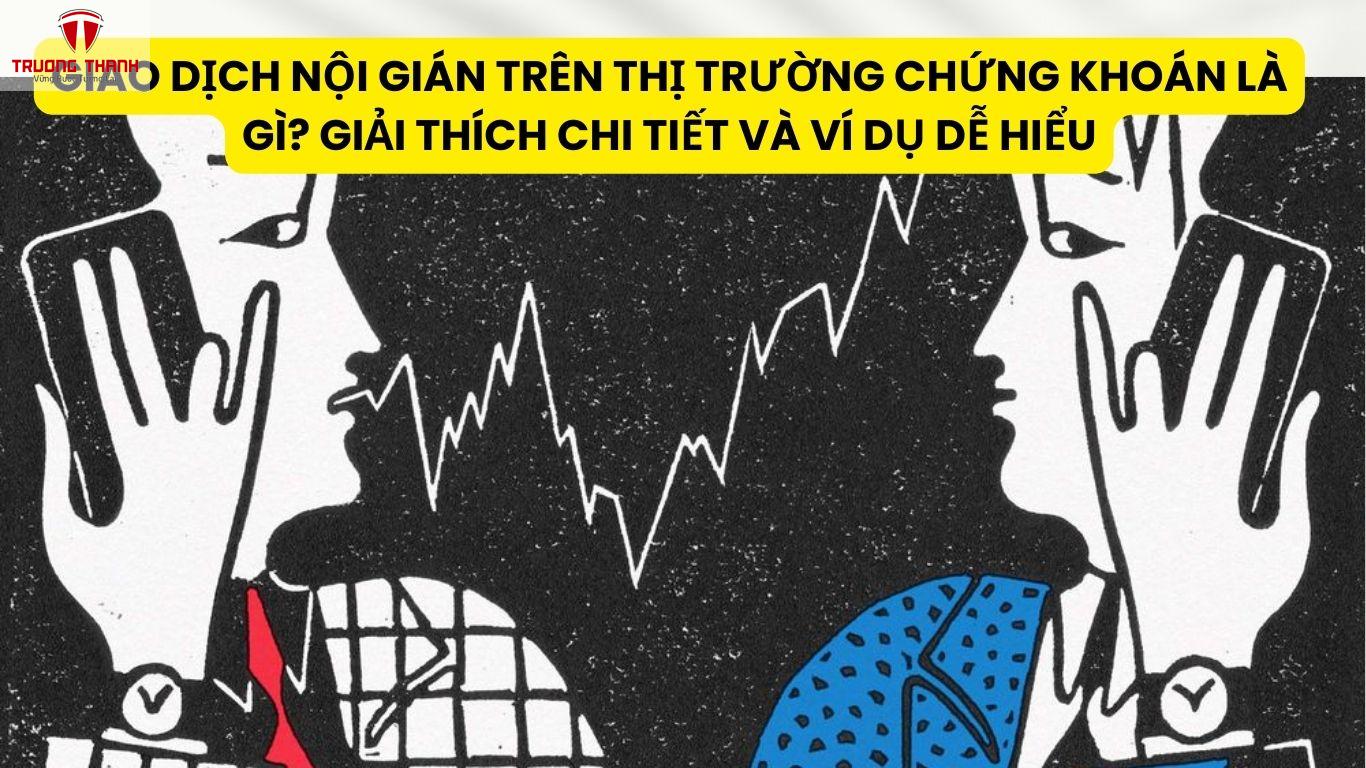 Giao Dịch Nội Gián Trên Thị Trường Chứng Khoán Là Gì? Giải Thích Chi Tiết Và Ví Dụ Dễ Hiểu
