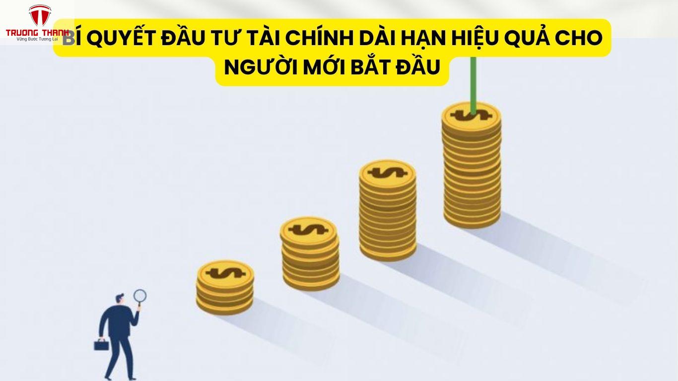 Bí Quyết Đầu Tư Tài Chính Dài Hạn Hiệu Quả Cho Người Mới Bắt Đầu