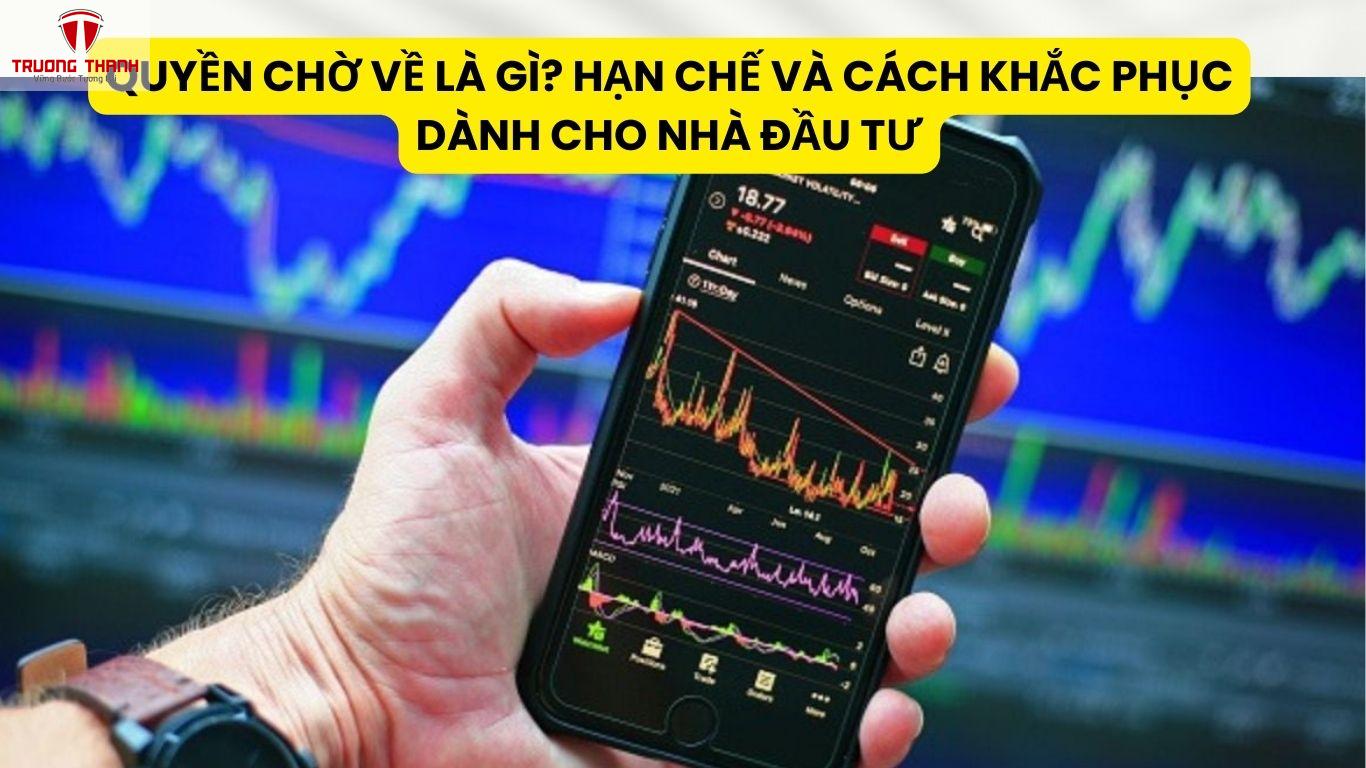 Quyền Chờ Về Là Gì? Hạn Chế Và Cách Khắc Phục Dành Cho Nhà Đầu Tư