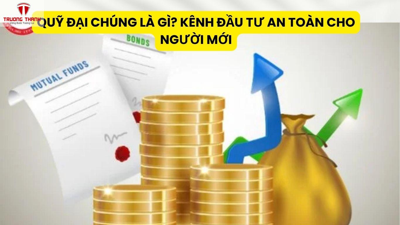 Quỹ Đại Chúng Là Gì? Kênh Đầu Tư An Toàn Cho Người Mới