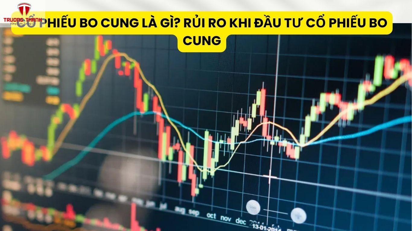 Cổ Phiếu Bo Cung Là Gì? Rủi Ro Khi Đầu Tư Cổ Phiếu Bo Cung