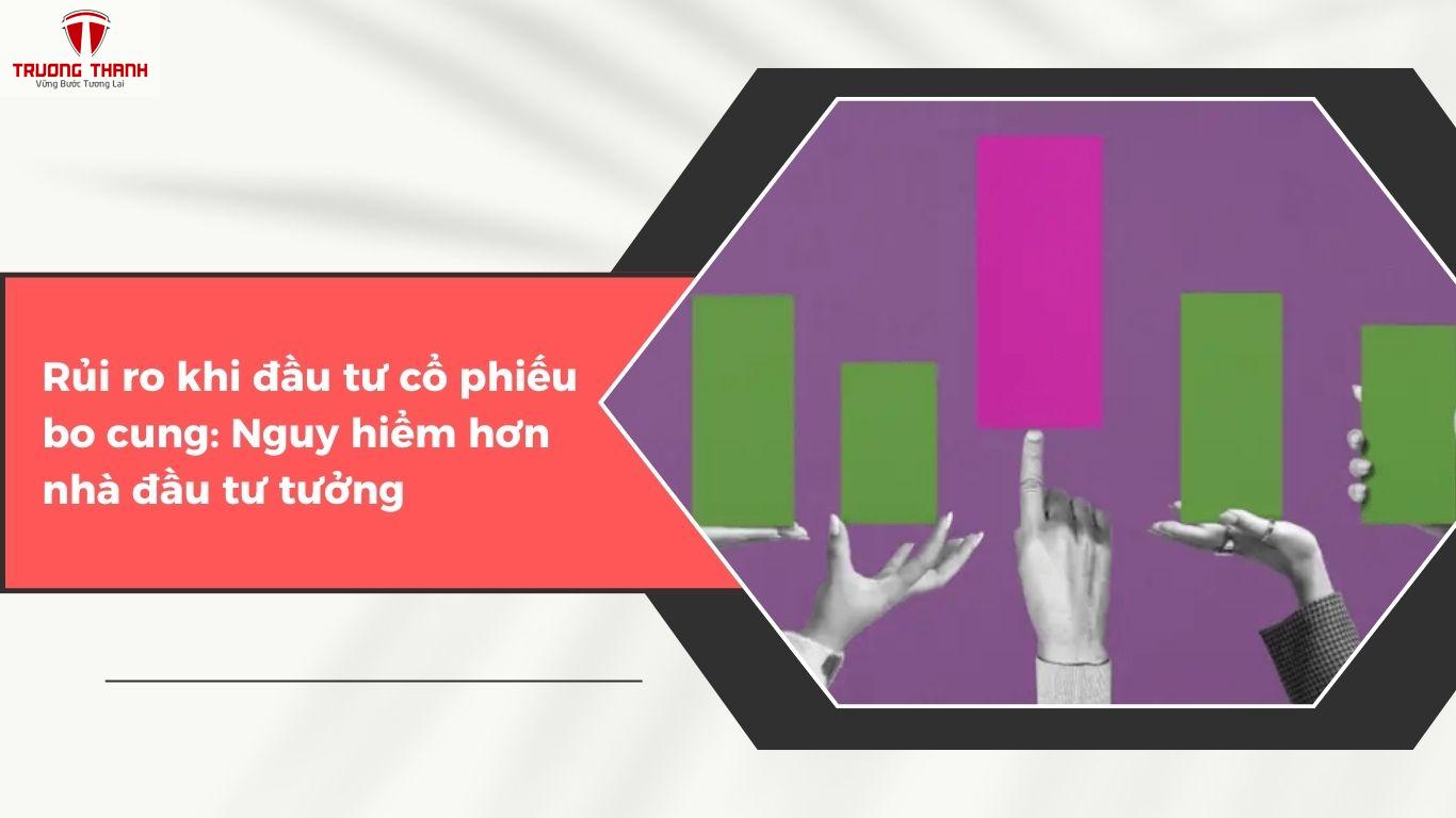 Cổ Phiếu Bo Cung Là Gì? Rủi Ro Khi Đầu Tư Cổ Phiếu Bo Cung