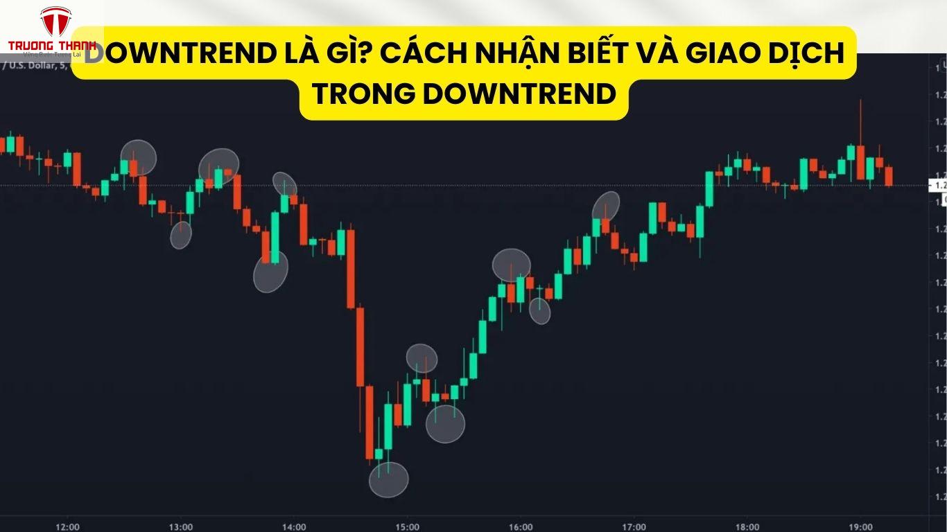 Downtrend Là Gì? Cách Nhận Biết Và Giao Dịch Trong Downtrend