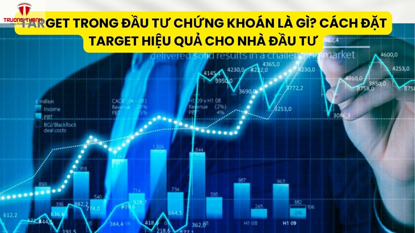 Target Trong Đầu Tư Chứng Khoán Là Gì? Cách Đặt Target Hiệu Quả Cho Nhà Đầu Tư